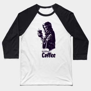 Not without my coffee Baseball T-Shirt